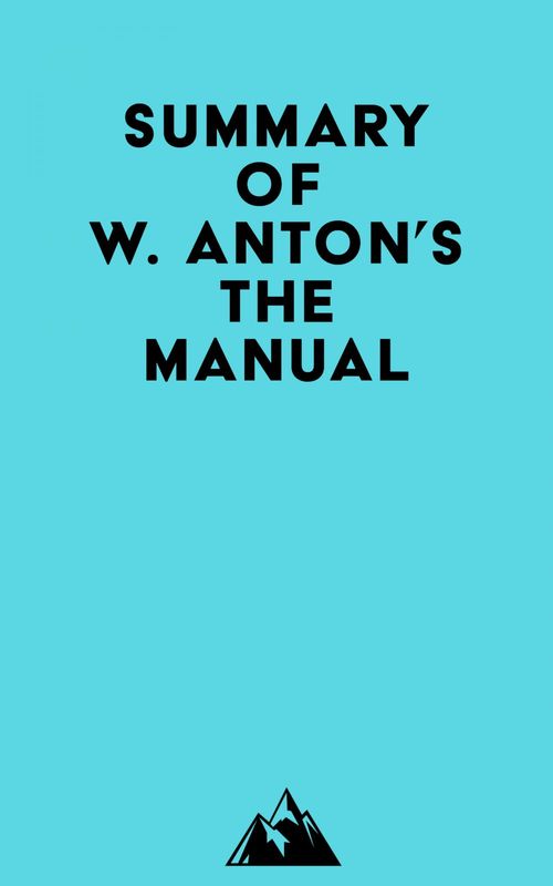 Couverture ebook de Summary of W. Anton's The Manual, de Everest Media
