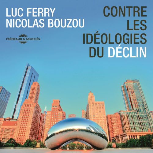 audiobook cover of Contre les idéologies du déclin, by Luc Ferry, Nicolas Bouzou