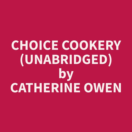 Couverture audiobook de Choice Cookery (Unabridged), de Catherine  Owen