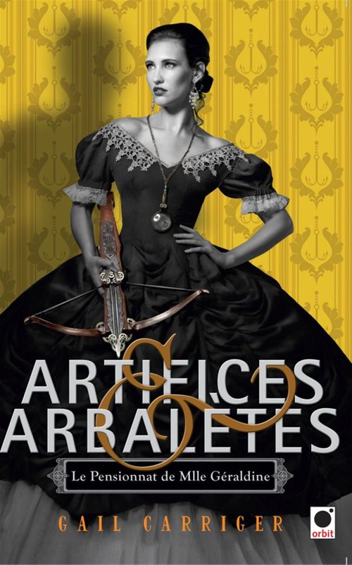 ebook cover of Artifices & Arbalètes (Le Pensionnat de Mlle Géraldine ****), by Gail Carriger