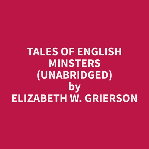 audiobook cover of Tales Of English Minsters (Unabridged), by Elizabeth W. Grierson