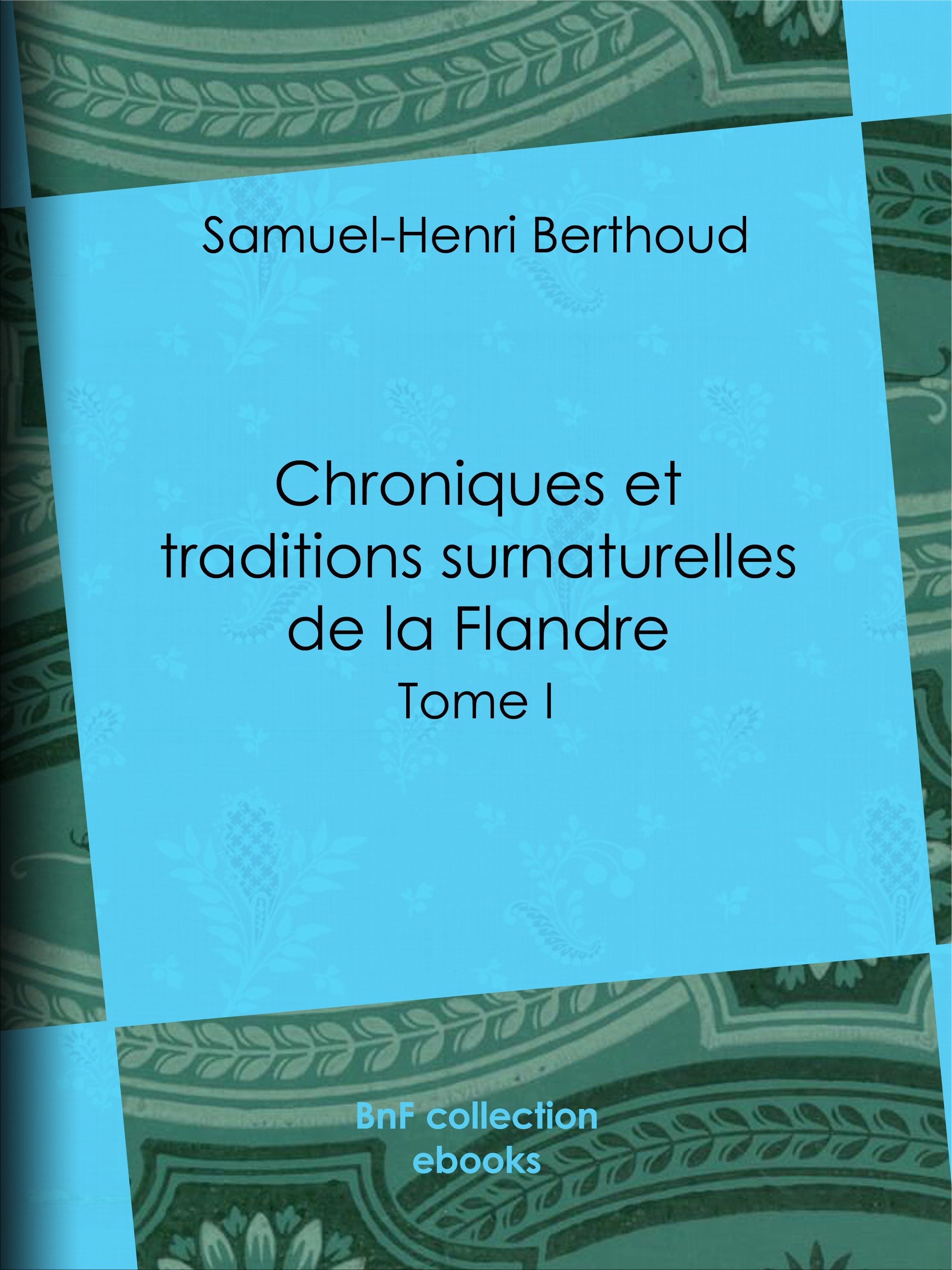 ebook cover of Chroniques et traditions surnaturelles de la Flandre, by Samuel-henri Berthoud, Charles Lemesle