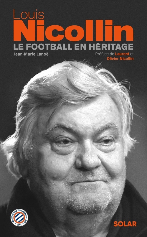 Couverture ebook de Louis NICOLLIN - Le football en héritage, de Jean-Marie Lanoë