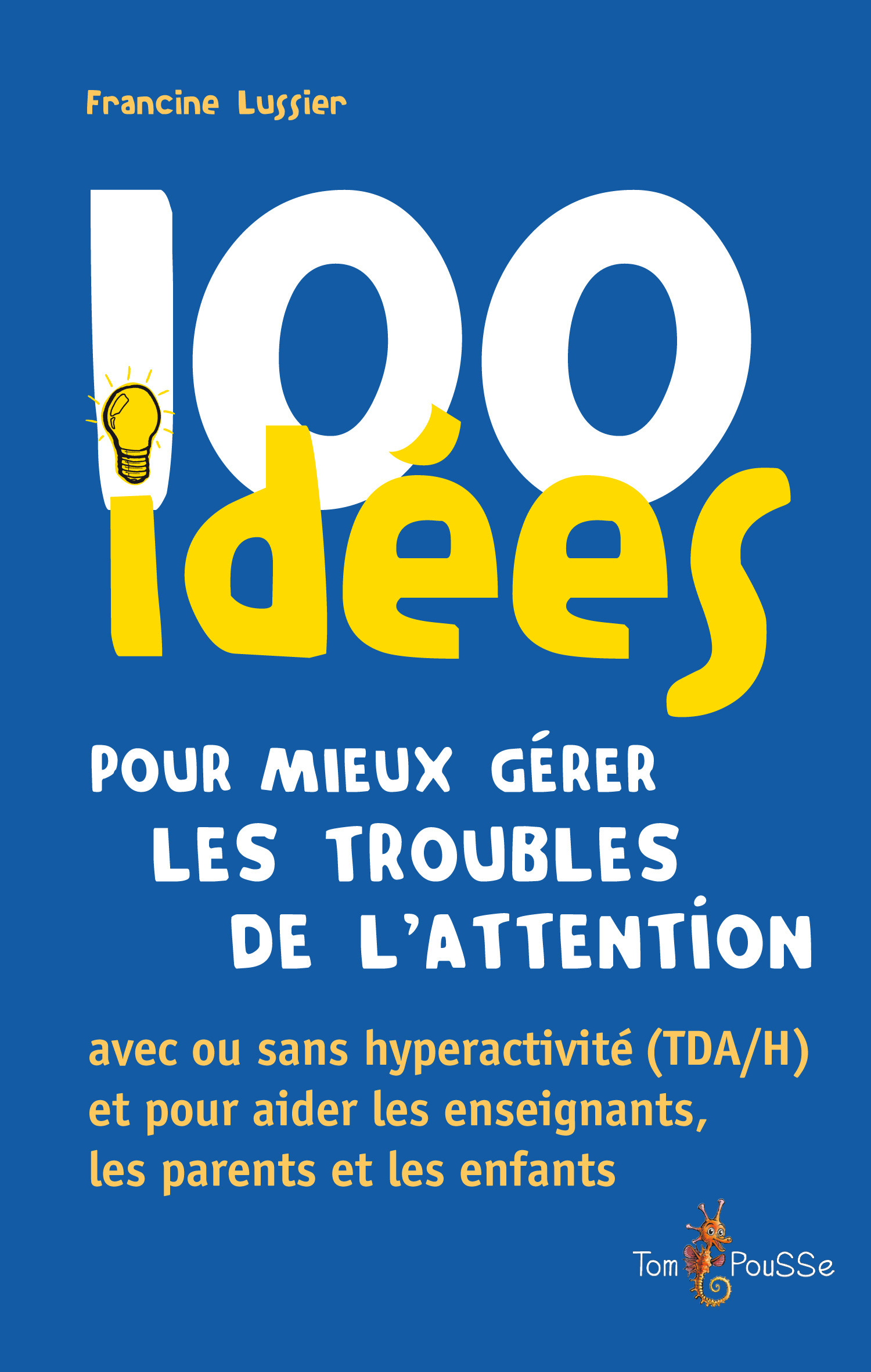 ebook cover of 100 idées pour mieux gérer les troubles de l´attention avec ou sans hyperactivité (TDA/H), by Francine Lussier