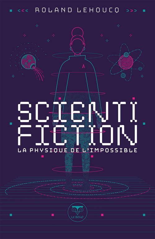 Couverture ebook de Scientifiction - La physique de l'impossible, de Roland Lehoucq