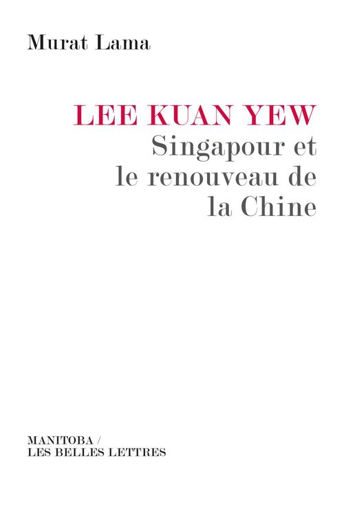 ebook cover of Lee Kuan Yew, Singapour et le renouveau de la Chine, by Lama Murat