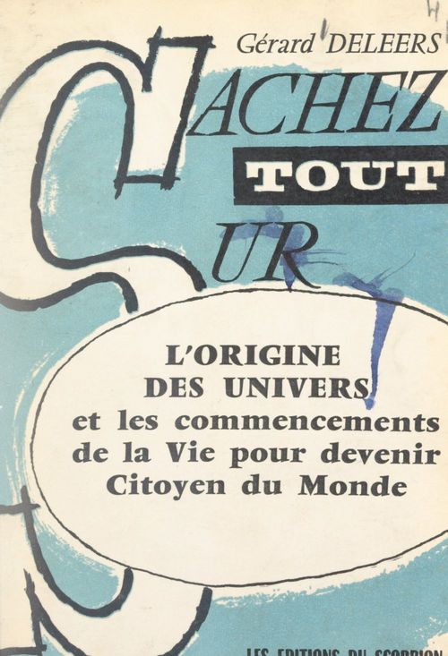 Couverture ebook de Ce qu'il faut savoir sur l'origine des univers et les commencements de la vie pour devenir citoyen du monde, de Gerard Deleers