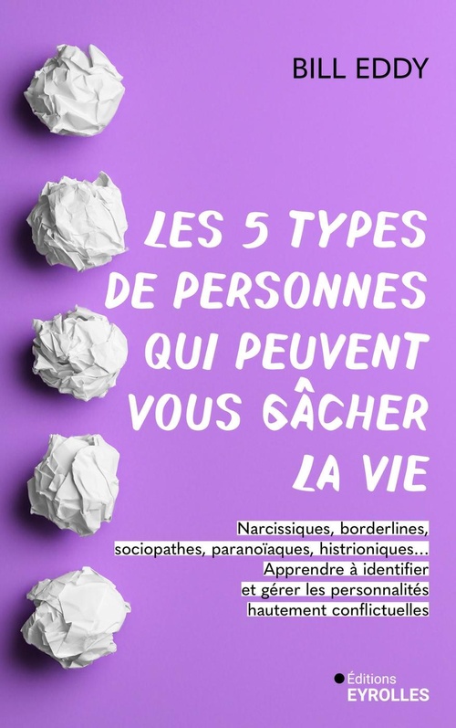 Couverture ebook de Les 5 types de personnes qui peuvent vous gâcher la vie, de Bill Eddy