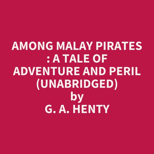 Couverture audiobook de Among Malay Pirates : a Tale of Adventure and Peril (Unabridged), de G. A. Henty