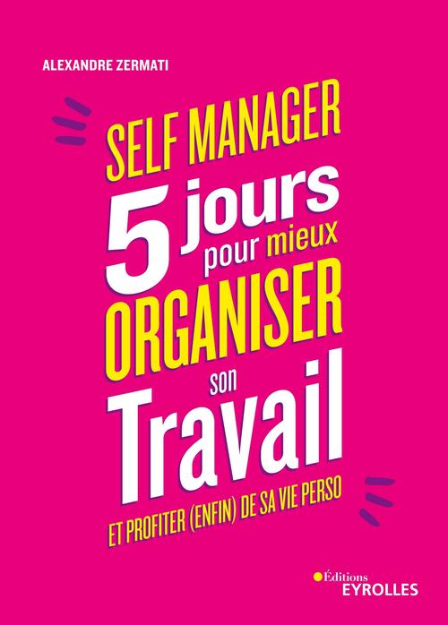 Couverture ebook de Self-manager : 5 jours pour mieux organiser son travail et profiter (enfin) de sa vie perso, de Alexandre Zermati
