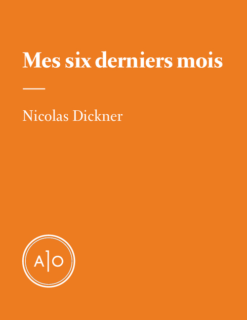 ebook cover of Mes six derniers mois, by Nicolas Dickner