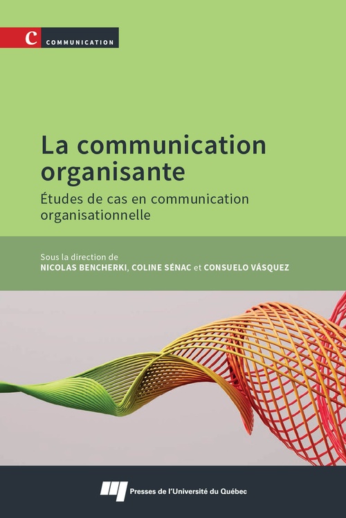 Couverture ebook de La communication organisante, de Collectif, Coline Sénac, Nicolas Bencherki, Consuelo Vasquez