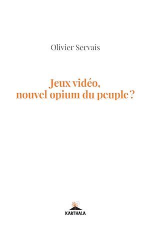Couverture ebook de Jeux vidéo, nouvel opium du peuple ?, de Olivier Servais