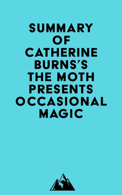 Couverture ebook de Summary of Catherine Burns's The Moth Presents Occasional Magic, de Everest Media