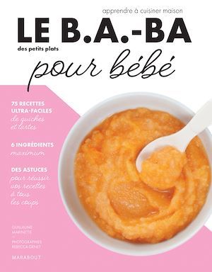 Couverture ebook de Le B.A.-BA de la cuisine pour bébé, de Guillaume Marinette, Rebecca Genet