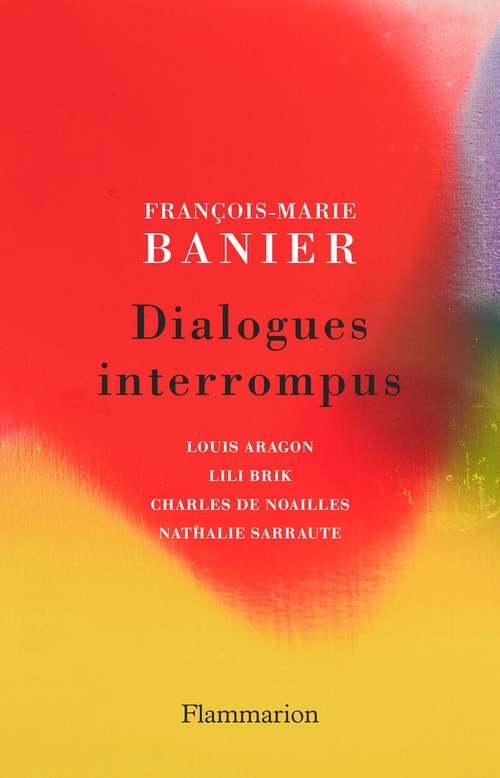 Couverture ebook de Dialogues interrompus. Louis Aragon, Lili Brik, Charles de Noailles, Nathalie Sarraute, de François-marie Banier