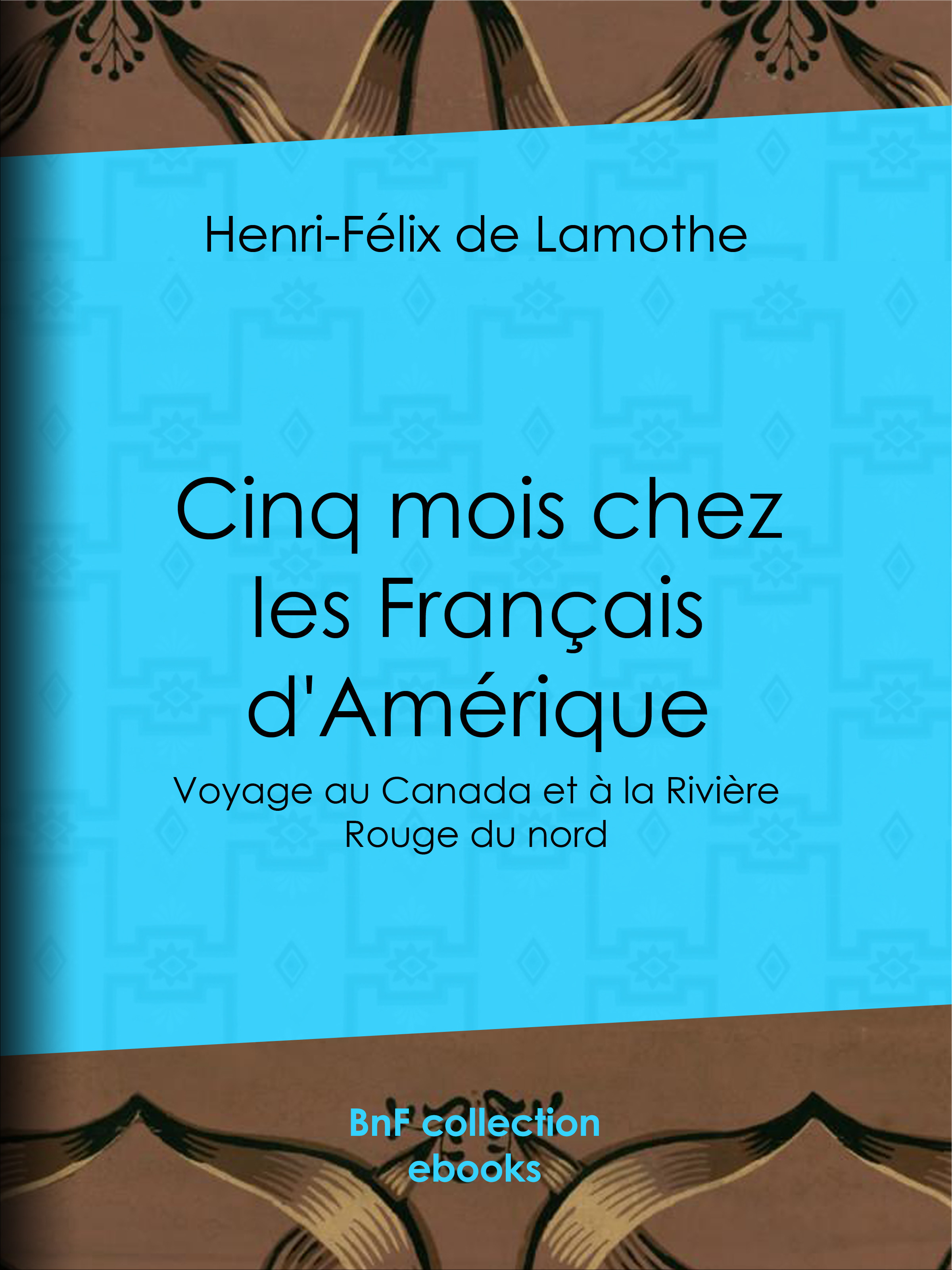 Couverture ebook de Cinq mois chez les Français d'Amérique, de Henri-Felix De Lamothe