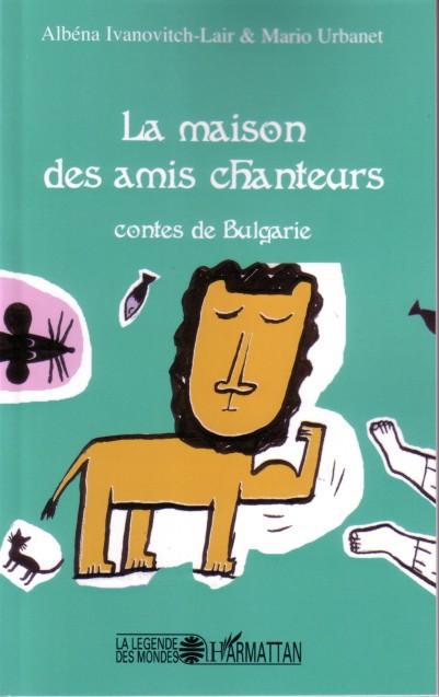 ebook cover of La maison des amis chanteurs ; contes de Bulgarie, by Albena Ivanovitch-Lair, Mario Urbanet