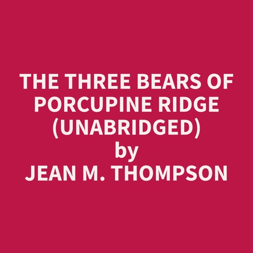 Couverture audiobook de The Three Bears of Porcupine Ridge (Unabridged), de Jean M. Thompson