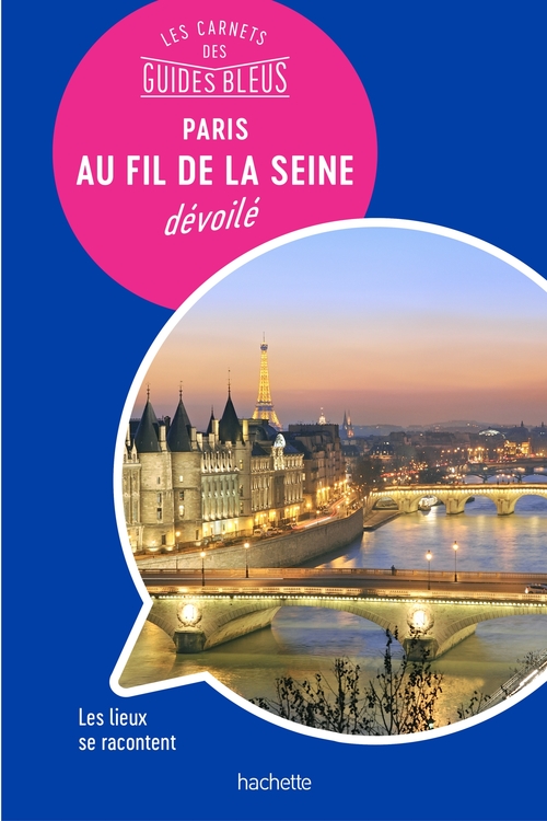 ebook cover of Les carnets des Guides Bleus : Paris au fil de la Seine dévoilé, by Isabelle Backouche