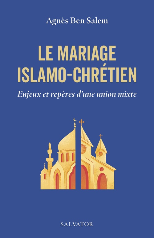 Couverture ebook de Le mariage islamo-chrétien : Enjeux et repères d'une union mixte, de Agnès Ben Salem