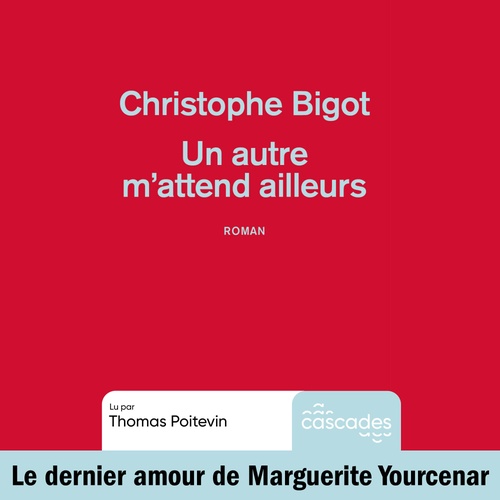 audiobook cover of Un autre m'attend ailleurs, by Christophe Bigot