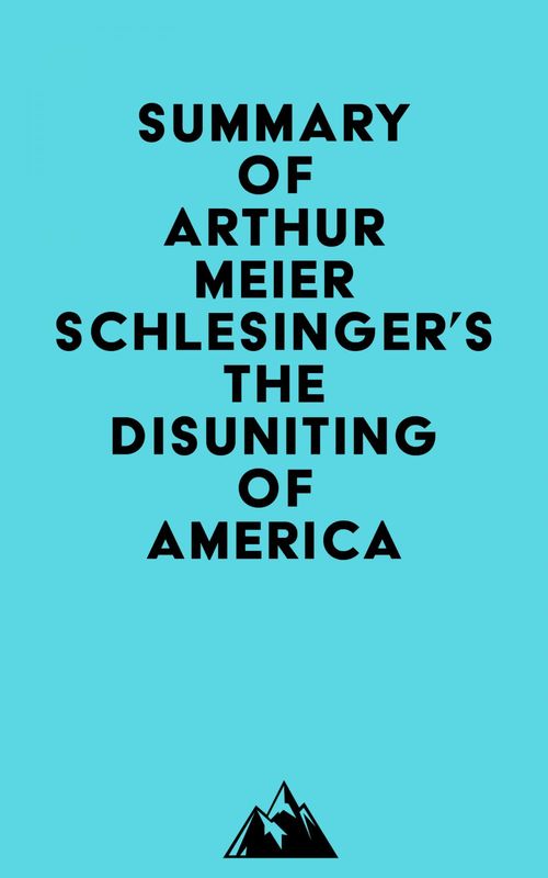 Couverture ebook de Summary of Arthur Meier Schlesinger's The Disuniting of America, de Everest Media