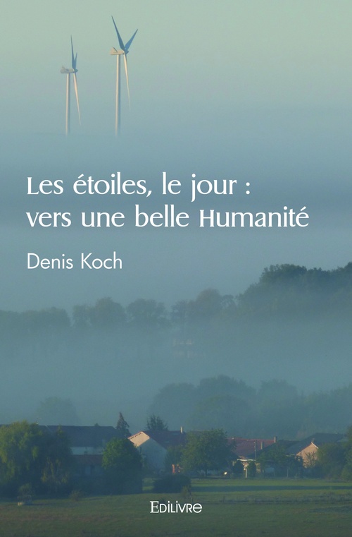 Couverture ebook de Les étoiles, le jour : vers une belle Humanité, de Denis Koch