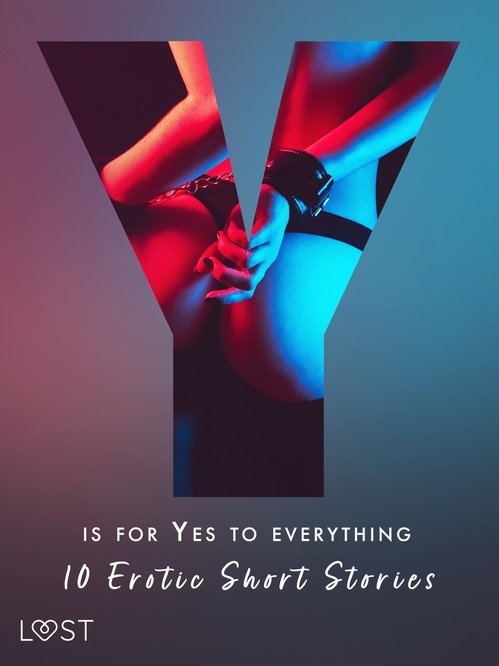 ebook cover of Y is for Yes to Everything - 10 Erotic Short Stories, by Anne-Marie Vedso Olesen, Betty Frank Simonsen, Julie Jone, Kristiane Hauer, Lotte Garbers, Morten Brask, Nicolas Lemarin