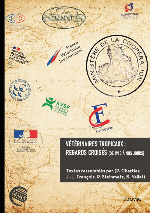 Couverture ebook de Vétérinaires tropicaux : regards croisés (de 1960 à nos jours), de P. Chartier, J.-L. François, B. Vallat, P. Steinmetz