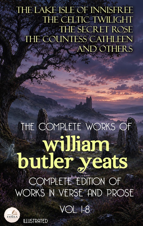 ebook cover of The Complete Works of William Butler Yeats (Vol. 1-8): Complete Edition of Works in Verse and Prose. Illustrated, by William Butler Yeats