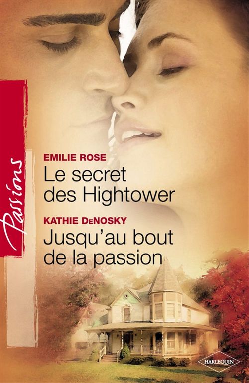 ebook cover of Le secret des Hightower - Jusqu'au bout de la passion (Harlequin Passions), by Kathie DeNosky, Emilie Rose