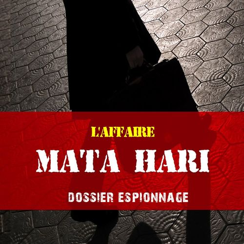 audiobook cover of Mata Hari, Les plus grandes affaires d'espionnage, by Frédéric Garnier