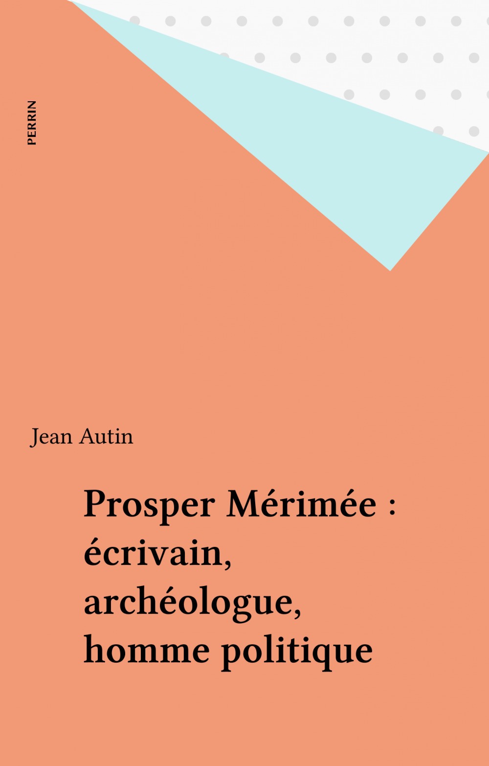 Couverture ebook de Prosper Mérimée : écrivain, archéologue, homme politique, de Jean Autin