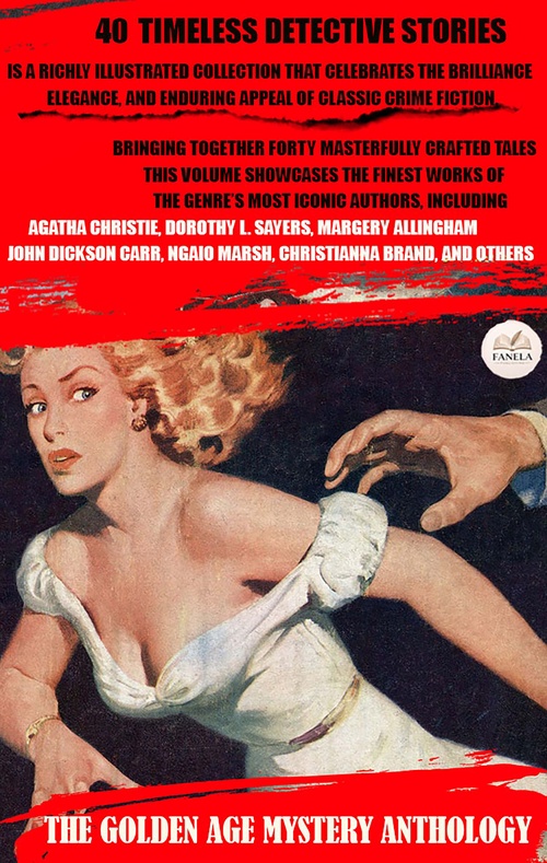 ebook cover of The Golden Age Mystery Anthology: 40 Timeless Detective Stories. Illustrated, by Agatha Christie, Margery Allingham, Dorothy L. Sayers, Edmund Crispin, Georgette Heyer, John Rhode, E. C. R. Lorac, Ant