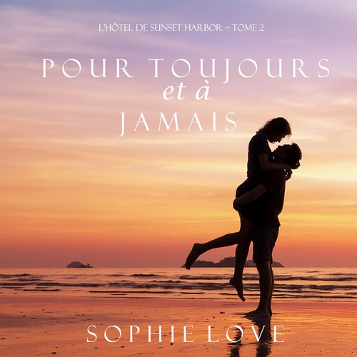 audiobook cover of Pour Toujours et A Jamais (L'Hôtel de Sunset Harbor - Tome 2), by Sophie Love