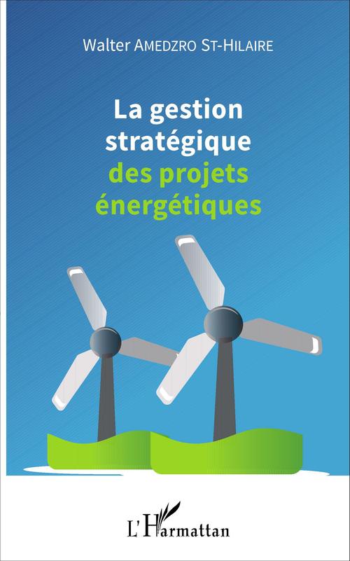 ebook cover of La gestion stratégique des projets énergétiques, by Walter Amedzro St-Hilaire