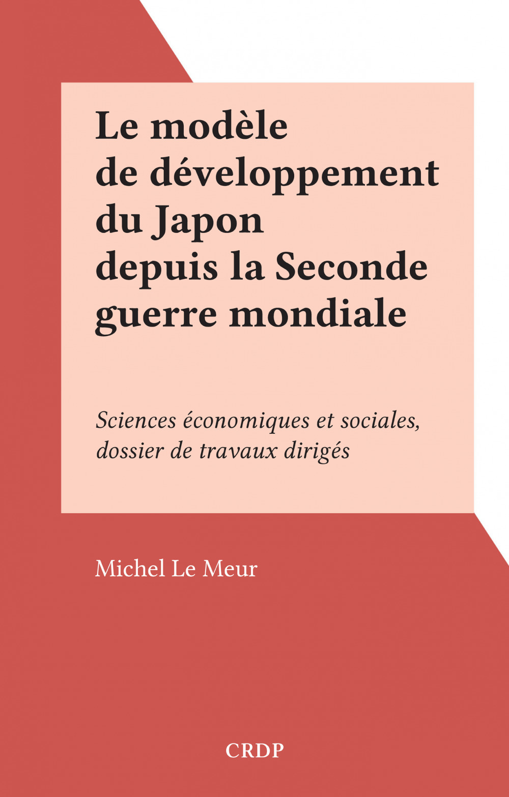 Couverture ebook de Le modèle de développement du Japon depuis la Seconde guerre mondiale, de Michel Le Meur