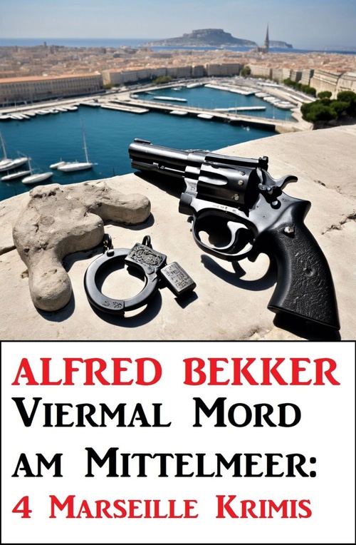 ebook cover of Viermal Mord am Mittelmeer: 4 Marseille Krimis, by Alfred Bekker