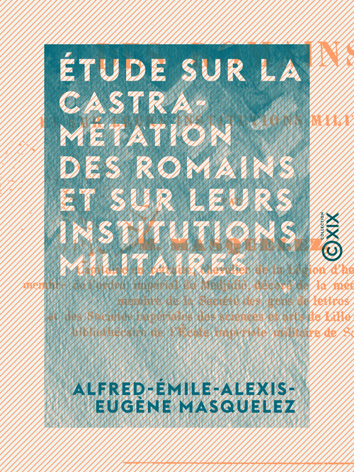 Couverture ebook de Étude sur la castramétation des romains et sur leurs institutions militaires, de Alfred-Emile-Alexis-Eugene Masquelez
