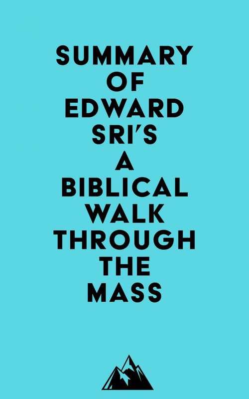 Couverture ebook de Summary of Edward Sri's A Biblical Walk Through The Mass, de Everest Media