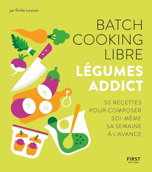 Couverture ebook de Batch cooking libre - Légumes addictes - 50 recettes pour composer sa semaine à l'avance, de Emilie Laraison
