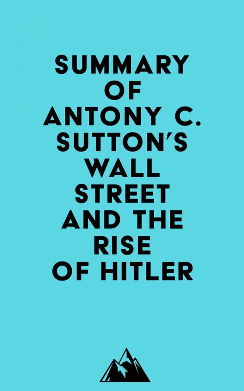 Couverture ebook de Summary of Antony C. Sutton's Wall Street and the Rise of Hitler, de Everest Media