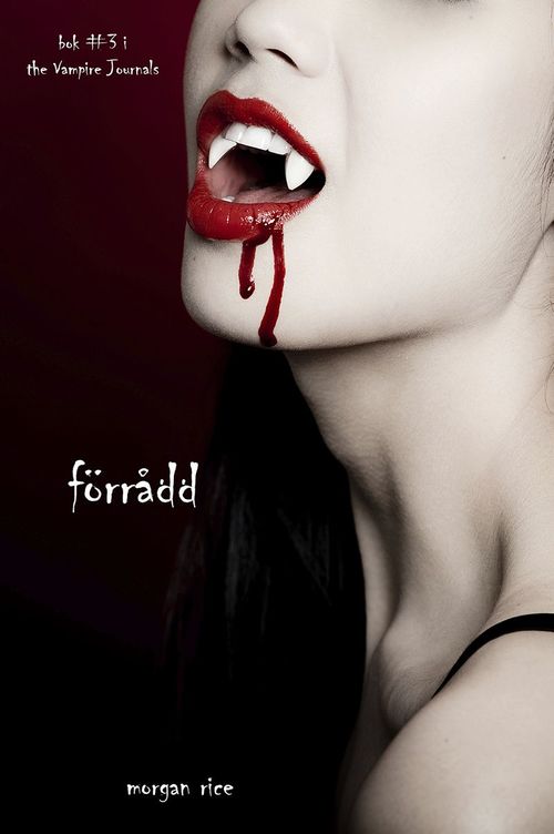 Couverture ebook de Förrådd (Bok #3 i The Vampire Journals), de Morgan Rice