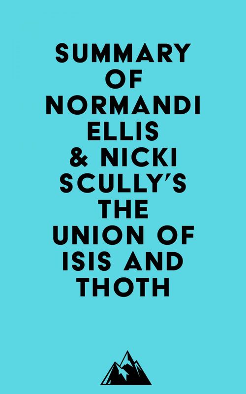 ebook cover of Summary of Normandi Ellis & Nicki Scully's The Union of Isis and Thoth, by Everest Media