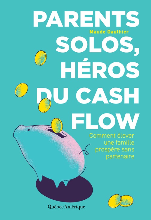 Couverture ebook de Parents solos, héros du cash flow, de Maude Gauthier Gauthier