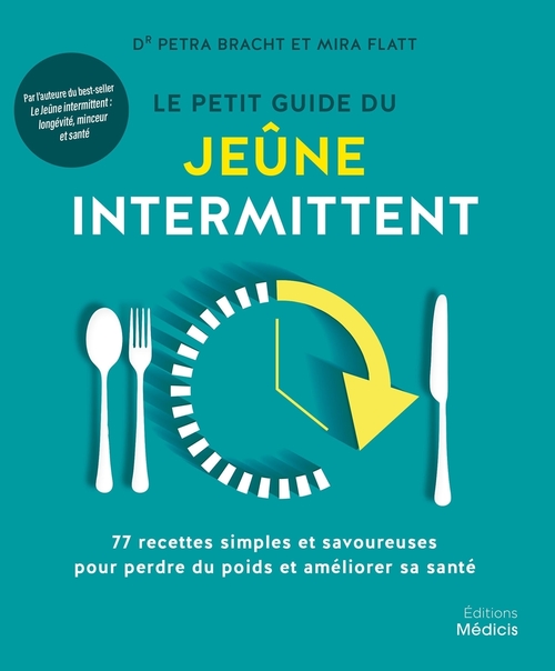 ebook cover of Le petit guide du jeûne intermittent - 77 recettes simples et savoureuses pour perdre du poids, by Petra Bracht, Mira Flatt