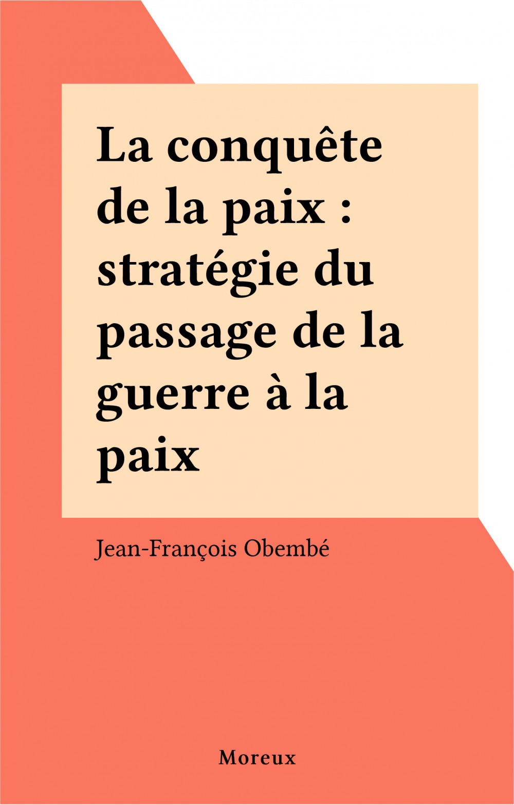Couverture ebook de La conquête de la paix : stratégie du passage de la guerre à la paix, de Jean-Francois Obenbe