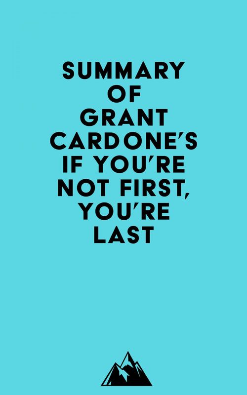 Couverture ebook de Summary of Grant Cardone's If You're Not First, You're Last, de Everest Media
