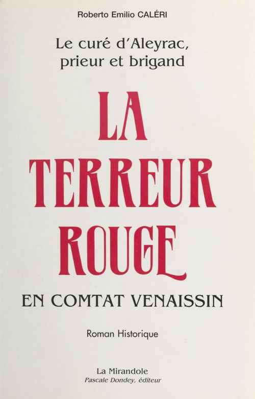 Couverture ebook de Le curé d'Aleyrac, prieur et brigand (1) : La terreur rouge en Comtat Venaissin, de Roberto Emilio Caleri